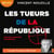 Les Tueurs de la République - Assassinats ciblés et opérations spéciales des services secrets