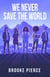 We Never Save the World