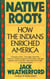 Native Roots - How the Indians Enriched America