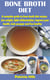 Bone Broth Diet - A complete guide to bone broth diet recipes; lose weight, fight inflammation, improve your health, look younger and live