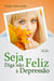 Seja feliz - Diga não à depressão