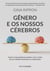 Gênero e os nossos cérebros - Como a neurociência acabou com o mito de um cérebro feminino ou masculino