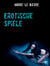 Erotische Spiele - Erotikgeschichte