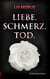 Liebe. Schmerz. Tod. - Der 1. Fall für Elisa Gerlach und Henri Wieland