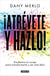 ¡Atrévete y hazlo! - Encuentra el coraje para transformarte y ser más feliz