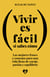 Vivir es fácil si sabes cómo - Las mejores frases y consejos para una vida llena de coraje, pasión y equilibrio