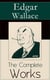 The Complete Works of Edgar Wallace - The ultimate collections of mystery & detective thrillers from the prolific English crime writer, featuring Novels, Stories, Historical Works and True Crime Accounts
