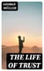 The Life of Trust - Being a Narrative of the Lord's Dealings With George Müller