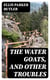 The Water Goats, and Other Troubles