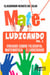 Mateludicando - ensaios sobre filosofia, matemática e ludicidade (volume 1)