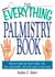 The Everything Palmistry Book - Discover What the Future Holds--Life, Love, and Wealth--All in the Palm of Your Hand