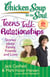 Chicken Soup for the Soul: Teens Talk Relationships - Stories about Family, Friends and Love