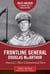 Frontline General: Douglas MacArthur - America's Most Controversial Hero
