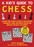 Kid's Guide to Chess - Learn the Game's Rules, Strategies, Gambits, and the Most Popular Moves to Beat Anyone!—100 Tips and Tricks for Kings and Queens!