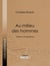 Au milieu des hommes - Notes et Impressions