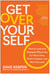 Get Over Yourself - How to Lead and Delegate Effectively for More Time, More Freedom, and More Success