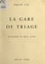 La gare de triage - Évocation en deux actes