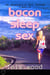 Bacon Sleep Sex