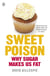 Sweet Poison - Learn how to break your addiction with sugar for life