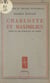 Charlotte et Maximilien - Pièce en 6 tableaux, en prose