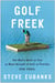Golf Freek - One Man's Quest to Play as Many Rounds of Golf as Possible. For Free.