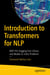 Introduction to Transformers for NLP - With the Hugging Face Library and Models to Solve Problems