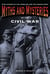 Myths and Mysteries of the Civil War - True Stories of the Unsolved and Unexplained