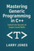 Mastering Generic Programming in C++: Unlock the Secrets of Expert-Level Skills