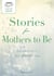 A Cup of Comfort Stories for Mothers to Be - Celebrating a very special time