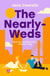 The Nearly-Weds - The Sunday Times bestselling enemies to lovers, grumpy boss, romcom - the perfect laugh out loud spring read.