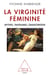 La Virginité féminine - Mythes, fantasmes, émancipation