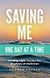 Saving Me: One Day at a Time -Finding Light Amidst the Shadows of Addiction - Saving You Is Killing Me: Loving Someone With an Addiction, #2