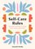 Self-Care Rules - 100 Ways to Tend to Your Body, Mind, and Spirit