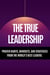 The True Leadership  - Proven Habits, Mindsets, and Strategies from the World’s Best Leaders.
