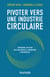 Pivoter vers une industrie circulaire - Construire un futur avec une nouvelle génération d'entreprises