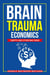 Brain Trauma Economics: Tariffs and Other Bad Ideas