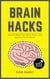 Brain Hacks - How To Boost Your Brain Power And Improve Performance