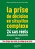 La prise de décision en situation complexe : 24 cas réels analysés et commentés