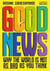 Good News - Why the World is Not as Bad as You Think