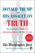 Donald Trump and His Assault on Truth - The President's Falsehoods, Misleading Claims and Flat-Out Lies