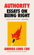 Authority - Essays on Being Right by the Pulitzer Prize Winner