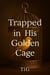 Trapped in His Golden Cage