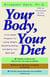 Your Body, Your Diet - A Complete Program for Losing Weight, Boosting Energy, and Being Your Best Self