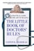 The Little Book of Doctors' Rules - A Practical Guide to the Art of Healing