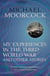 My Experiences in the Third World War and Other Stories - The Best Short Fiction Of Michael Moorcock Volume 1