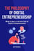 The Philosophy of Digital Entrepreneurship - What it Takes to Become Part of Digital Entrepreneurship