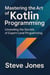 Mastering the Art of Kotlin Programming: Unraveling the Secrets of Expert-Level Programming