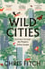 Wild Cities - Discovering New Ways of Living in the Modern Urban Jungle