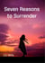 Seven Reasons to Surrender