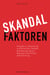 Skandalfaktoren - Analysen zu Darstellung und Strukturen medialer Skandalisierung auf Basis der Nachrichtenwertforschung